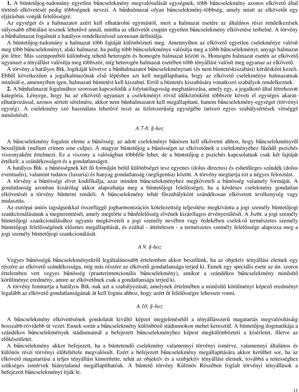 Az egységet és a halmazatot azért kell elhatárolni egymástól, mert a halmazat esetére az általános részi rendelkezések súlyosabb elbírálást tesznek lehetıvé annál, mintha az elkövetıt csupán egyetlen