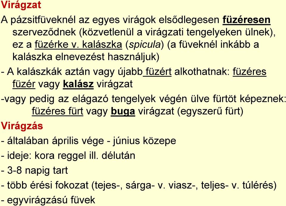 virágzat -vagy pedig az elágazó tengelyek végén ülve fürtöt képeznek: füzéres fürt vagy buga virágzat (egyszerű fürt) Virágzás - általában április