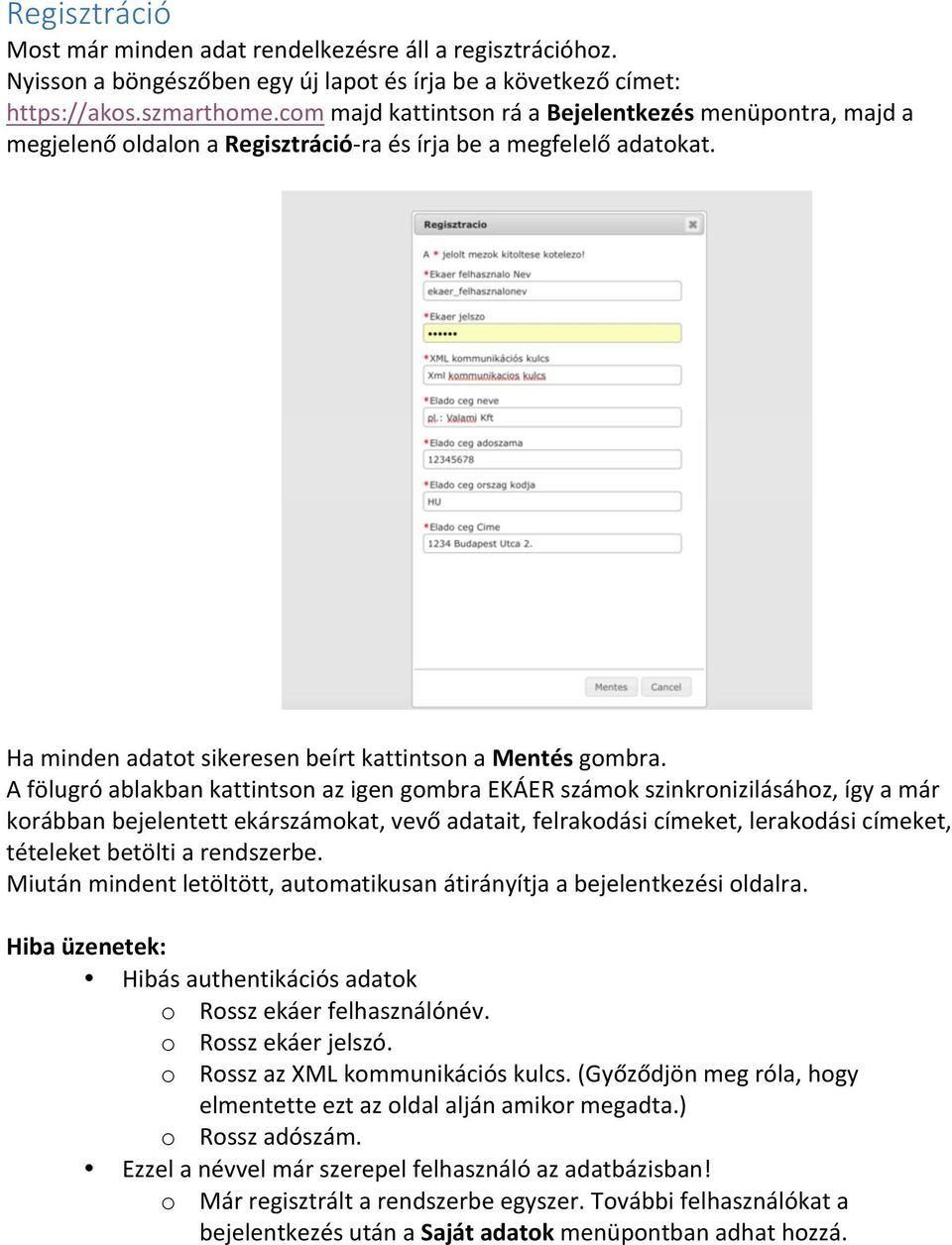 A fölugró ablakban kattintson az igen gombra EKÁER számok szinkronizilásához, így a már korábban bejelentett ekárszámokat, vevő adatait, felrakodási címeket, lerakodási címeket, tételeket betölti a