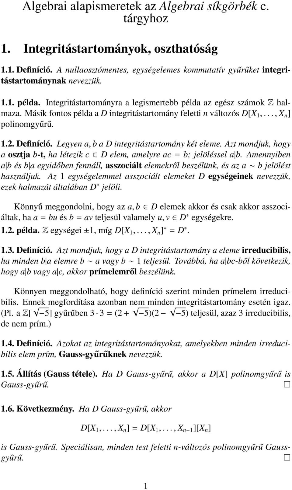 integritástartomány két eleme Azt mondjuk, hogy a osztja b-t, ha létezik c D elem, amelyre ac = b; jelöléssel a b Amennyiben a b és b a egyidőben fennáll, asszociált elemekről beszélünk, és az a b