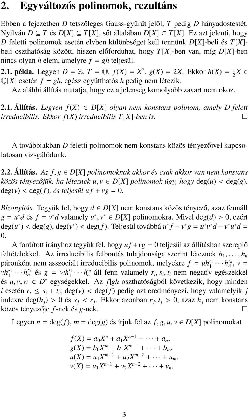 Legyen D = Z, T = Q, f (X) = X 2, g(x) = 2X Ekkor h(x) = 1 2 X Q[X] esetén f = gh, egész együtthatós h pedig nem létezik Az alábbi állítás mutatja, hogy ez a jelenség komolyabb zavart nem okoz 21