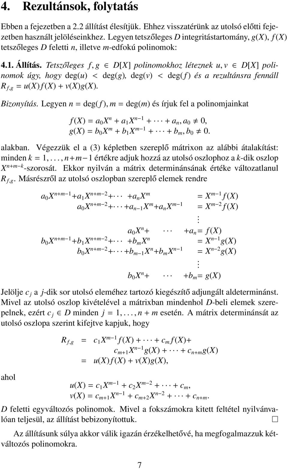 f,g = u(x) f (X) + v(x)g(x) Bizonyítás Legyen n = deg( f ), m = deg(m) és írjuk fel a polinomjainkat f (X) = a 0 X n + a 1 X n 1 + + a n, a 0 0, g(x) = b 0 X m + b 1 X m 1 + + b m, b 0 0 alakban