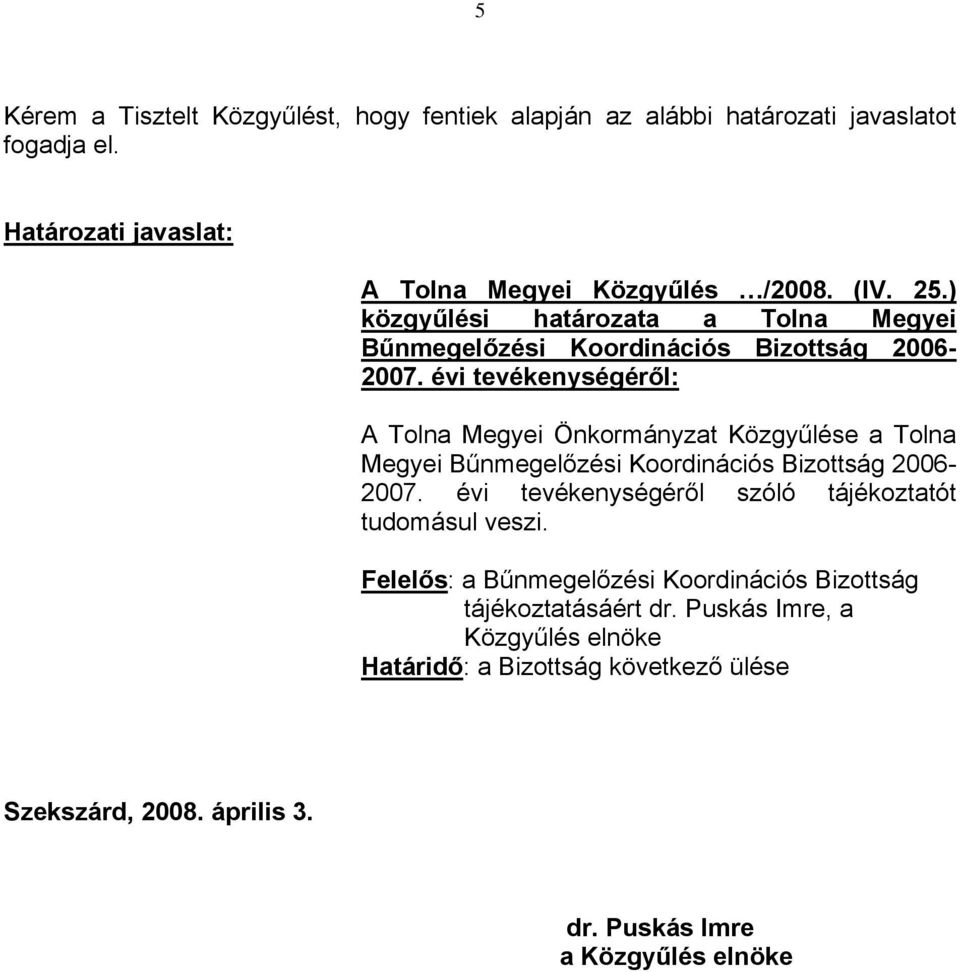 évi tevékenységéről: A Tolna Megyei Önkormányzat Közgyűlése a Tolna Megyei Bűnmegelőzési Koordinációs Bizottság 2006-2007.