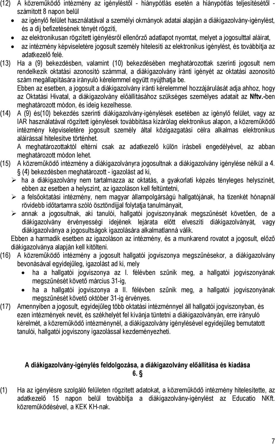 személy hitelesíti az elektronikus igénylést, és továbbítja az adatkezelő felé.