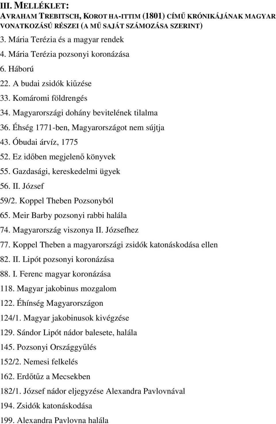Óbudai árvíz, 1775 52. Ez időben megjelenő könyvek 55. Gazdasági, kereskedelmi ügyek 56. II. József 59/2. Koppel Theben Pozsonyból 65. Meir Barby pozsonyi rabbi halála 74. Magyarország viszonya II.