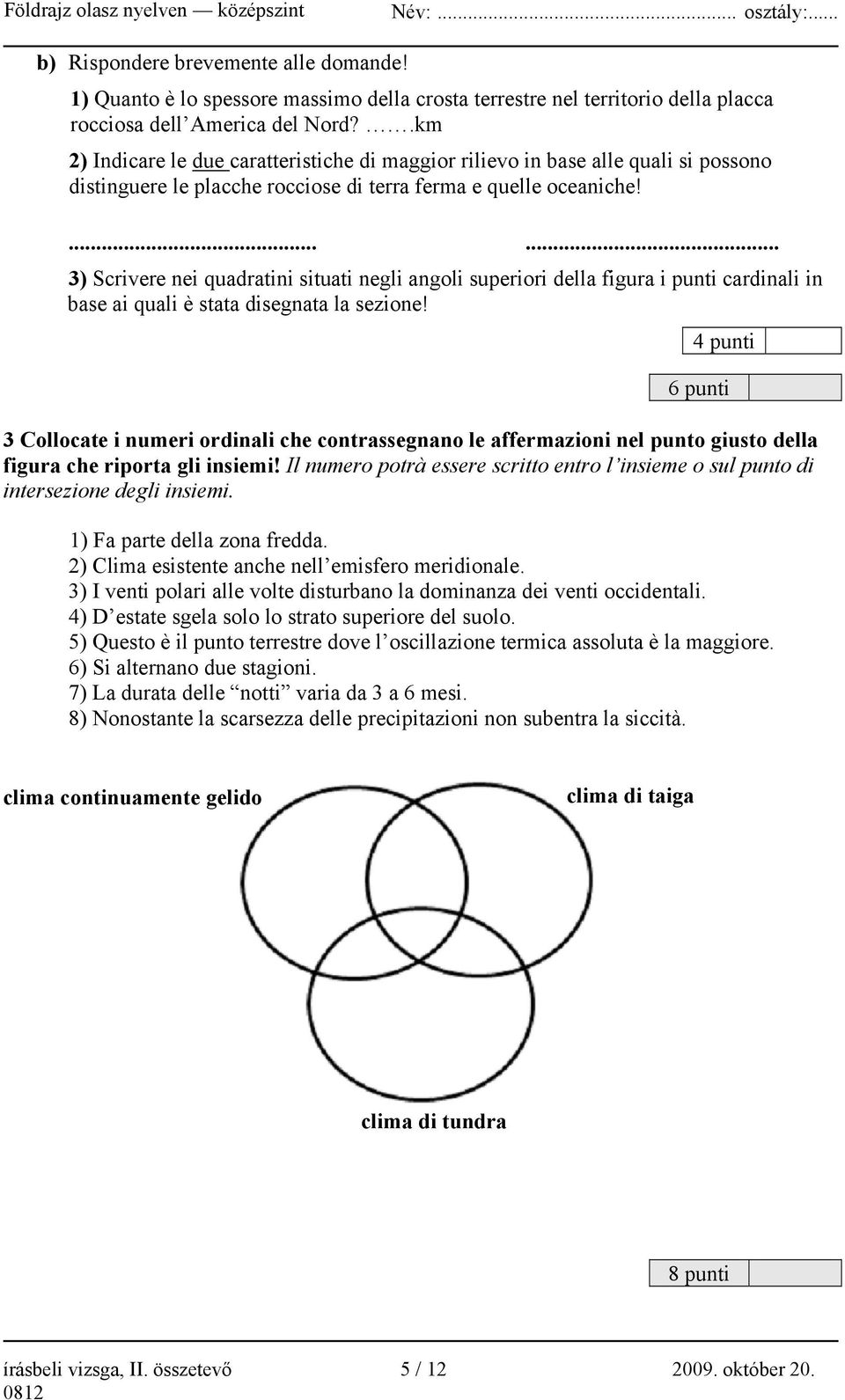 ...... 3) Scrivere nei quadratini situati negli angoli superiori della figura i punti cardinali in base ai quali è stata disegnata la sezione!