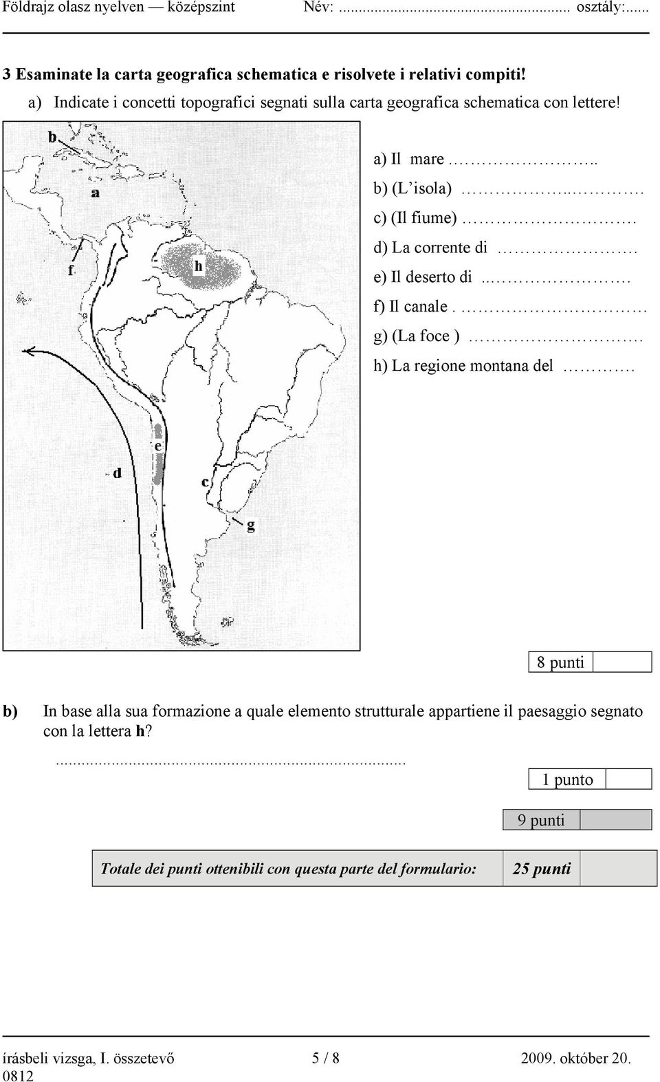 d) La corrente di. e) Il deserto di... f) Il canale. g) (La foce ). h) La regione montana del.