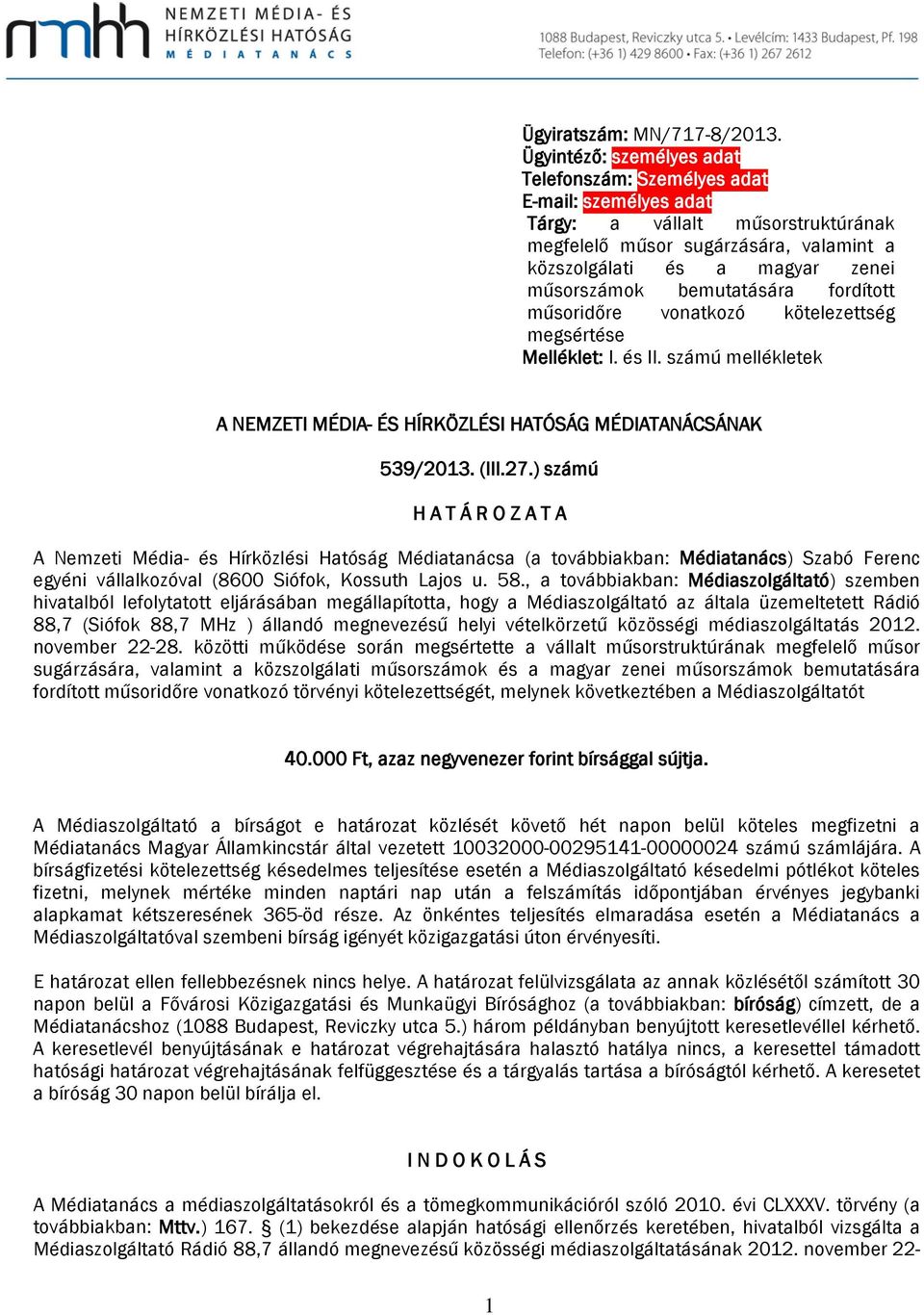 bemutatására fordított műsoridőre vonatkozó kötelezettség megsértése Melléklet: I. és II. számú mellékletek A NEMZETI MÉDIA- ÉS HÍRKÖZLÉSI HATÓSÁG MÉDIATANÁCSÁNAK 539/2013. (III.27.