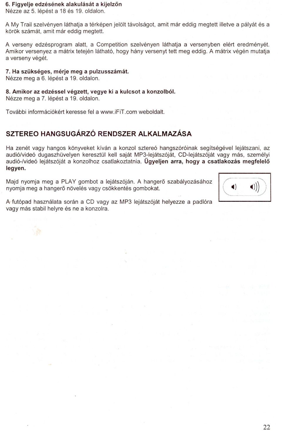 mátrix végén mutatja a verseny végét 7 Ha szükséges, mérje meg a pulzusszámát Nézzemeg a 6 lépést a 19 oldalon 8 Amikor az edzéssei végzett, vegye ki a kulcsot a konzolból Nézze meg a 7 lépést a 19