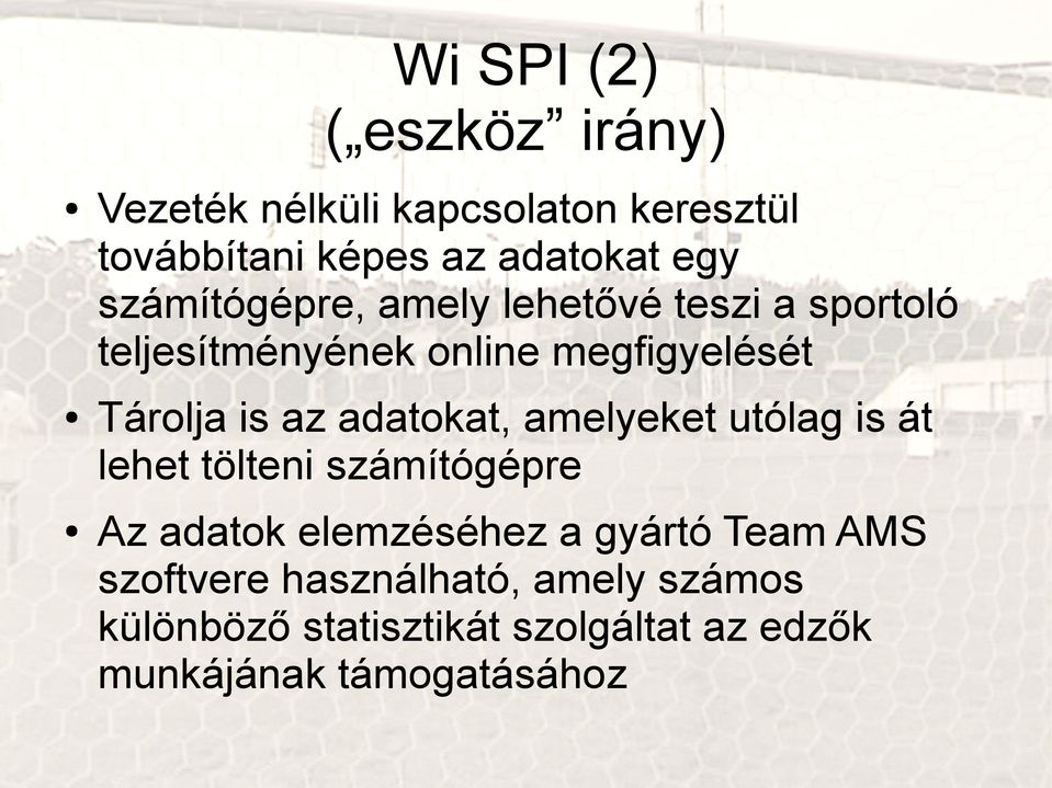 adatokat, amelyeket utólag is át lehet tölteni számítógépre Az adatok elemzéséhez a gyártó Team AMS