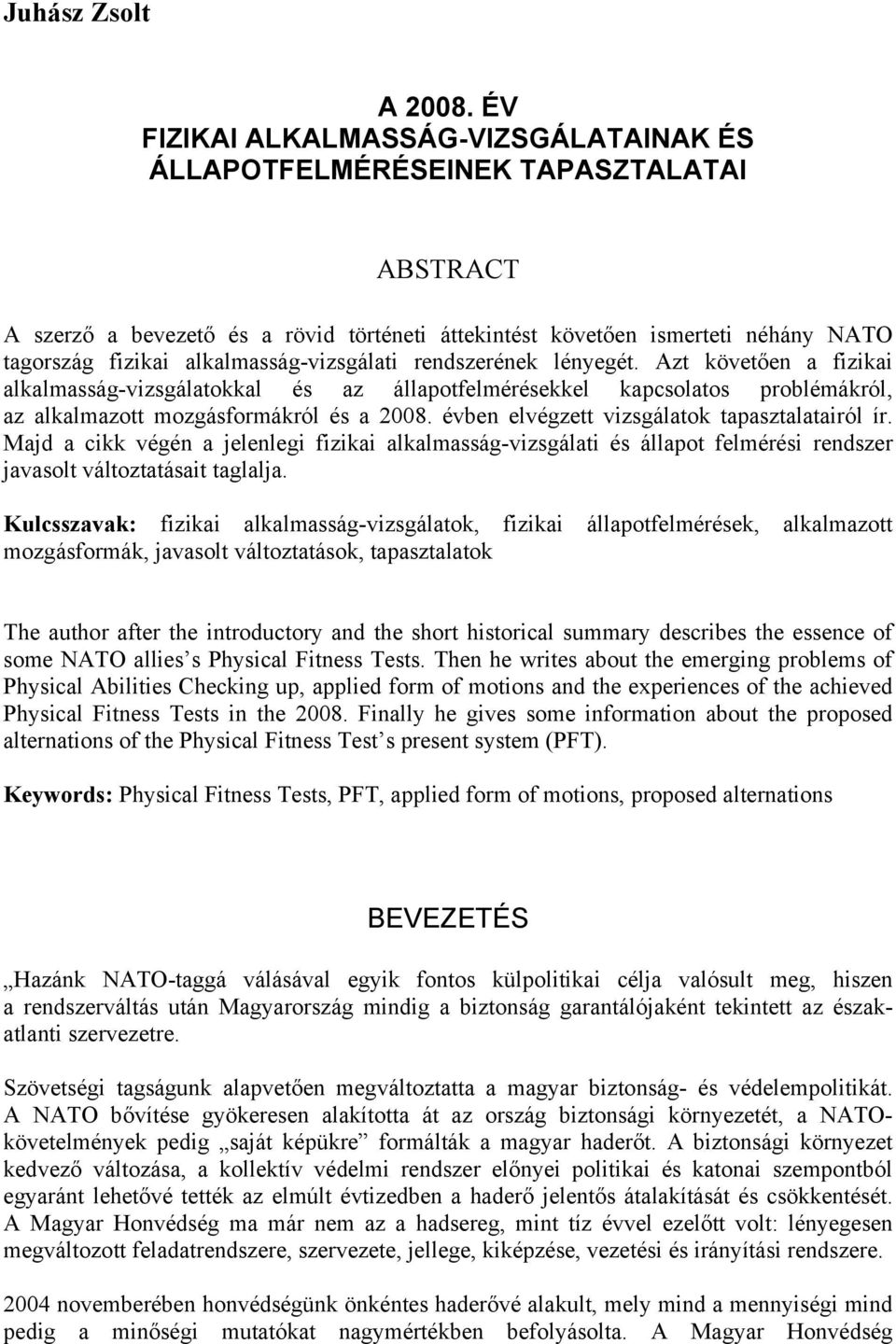 alkalmasság-vizsgálati rendszerének lényegét. Azt követően a fizikai alkalmasság-vizsgálatokkal és az állapotfelmérésekkel kapcsolatos problémákról, az alkalmazott mozgásformákról és a 2008.