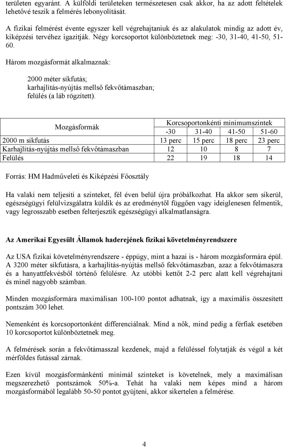 Három mozgásformát alkalmaznak: 2000 méter síkfutás; karhajlítás-nyújtás mellső fekvőtámaszban; felülés (a láb rögzített).