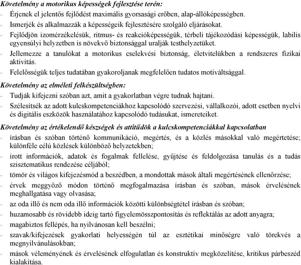 Fejlıdjön izomérzékelésük, ritmus- és reakcióképességük, térbeli tájékozódási képességük, labilis egyensúlyi helyzetben is növekvı biztonsággal uralják testhelyzetüket.