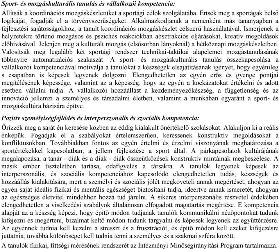 Alkalmazkodjanak a nemenként más tananyagban a fejlesztési sajátosságokhoz; a tanult koordinációs mozgáskészlet célszerő használatával.