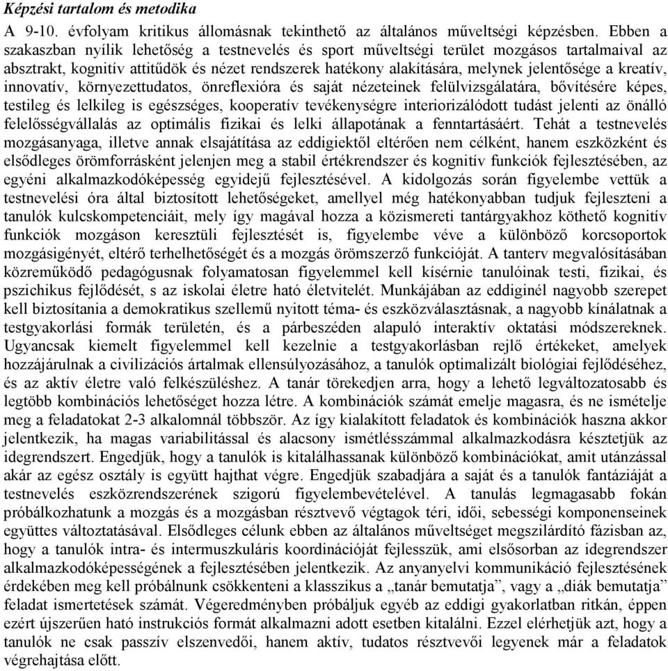 kreatív, innovatív, környezettudatos, önreflexióra és saját nézeteinek felülvizsgálatára, bıvítésére képes, testileg és lelkileg is egészséges, kooperatív tevékenységre interiorizálódott tudást