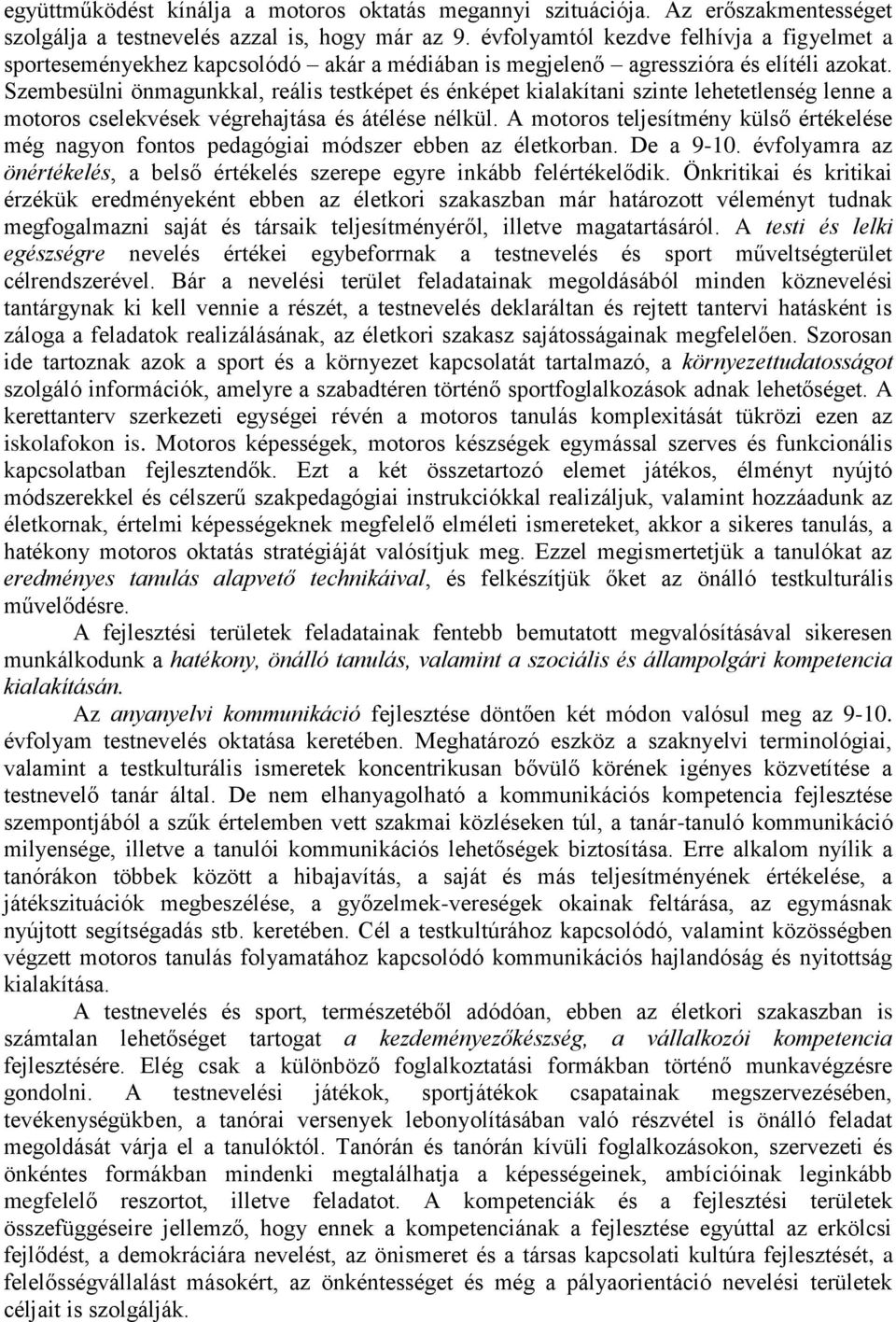 Szembesülni önmagunkkal, reális testképet és énképet kialakítani szinte lehetetlenség lenne a motoros cselekvések végrehajtása és átélése nélkül.