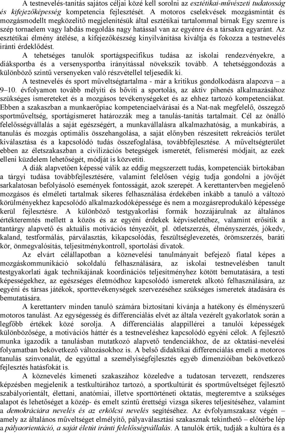 társakra egyaránt. Az esztétikai élmény átélése, a kifejezőkészség kinyilvánítása kiváltja és fokozza a testnevelés iránti érdeklődést.