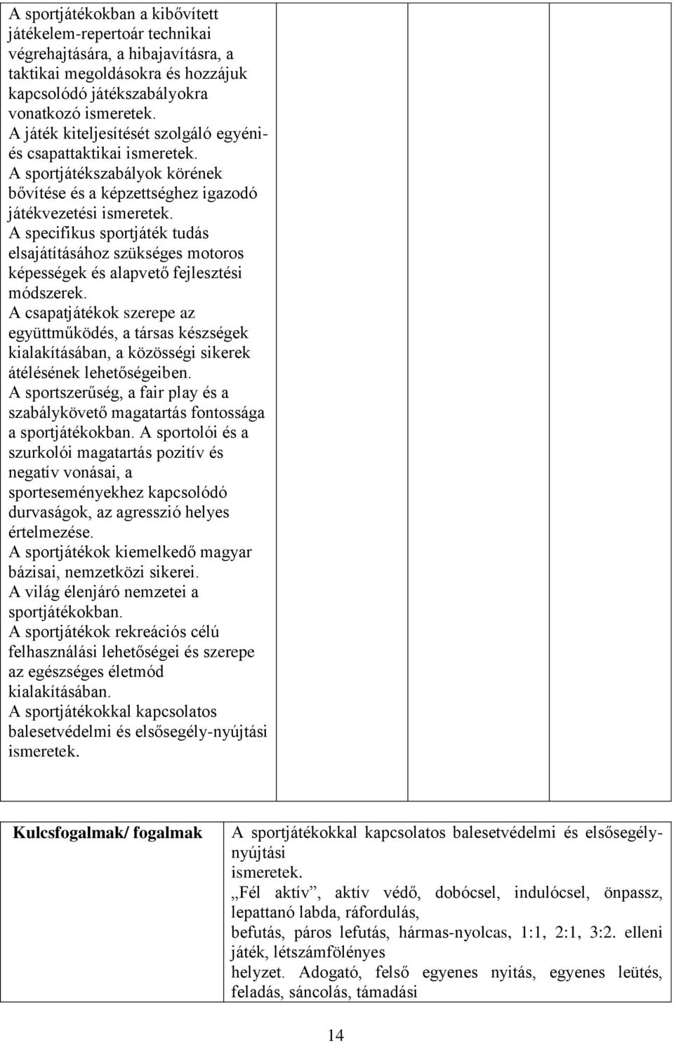 A specifikus sportjáték tudás elsajátításához szükséges motoros képességek és alapvető fejlesztési módszerek.