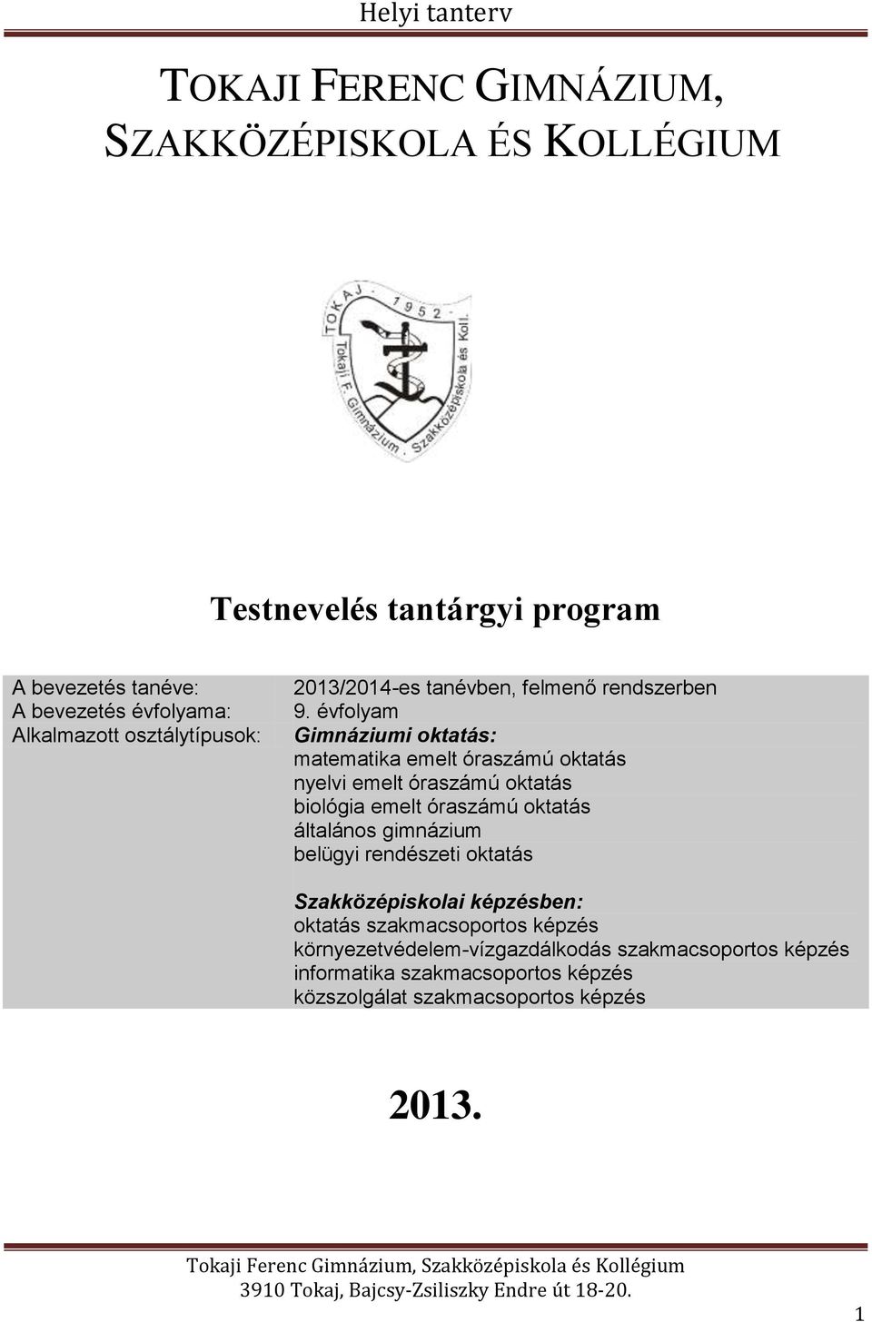 évfolyam Gimnáziumi oktatás: matematika emelt óraszámú oktatás nyelvi emelt óraszámú oktatás biológia emelt óraszámú oktatás általános