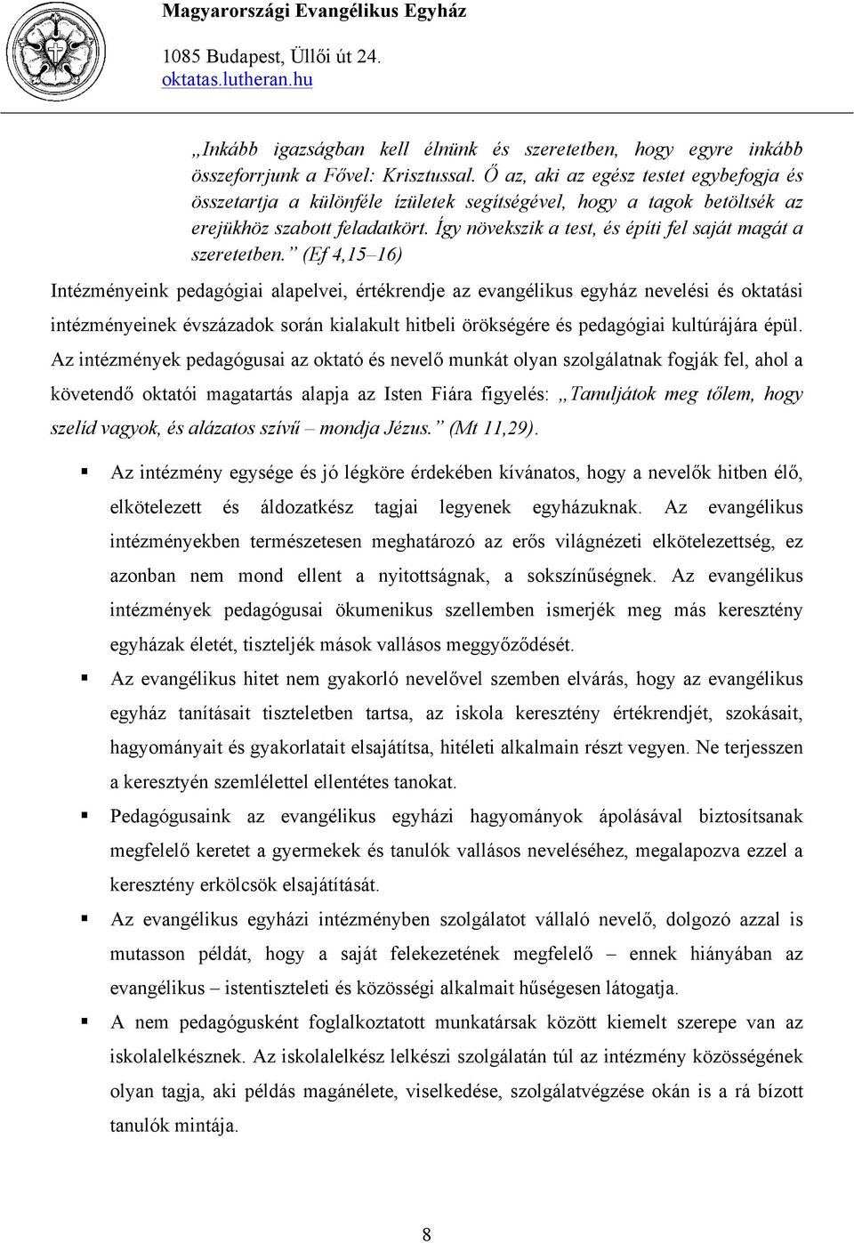 Így növekszik a test, és építi fel saját magát a szeretetben.