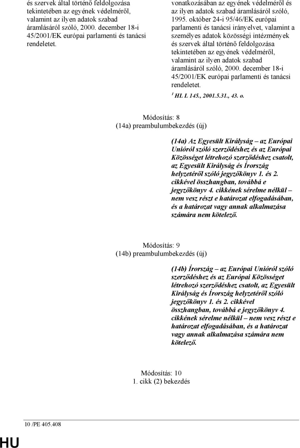 október 24-i 95/46/EK európai parlamenti és tanácsi irányelvet, valamint a személyes adatok közösségi intézmények  1 HL L 145., 2001.5.31., 43. o.