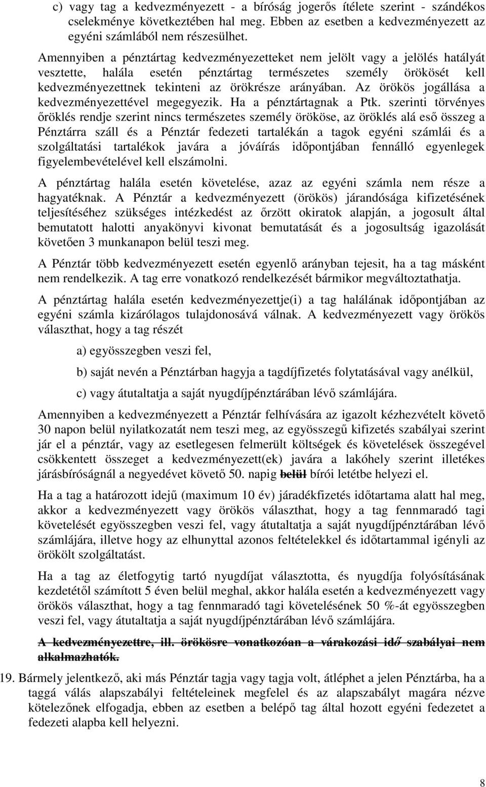 arányában. Az örökös jogállása a kedvezményezettével megegyezik. Ha a pénztártagnak a Ptk.