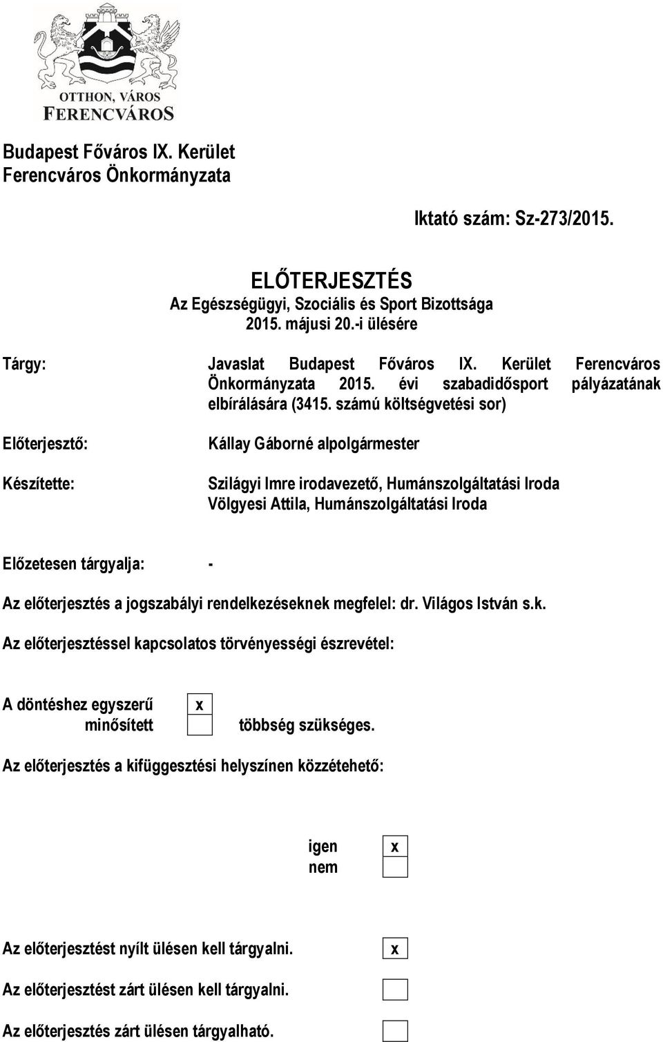 számú költségvetési sor) Előterjesztő: Készítette: Kállay Gáborné alpolgármester Szilágyi Imre irodavezető, Humánszolgáltatási Iroda Völgyesi Attila, Humánszolgáltatási Iroda Előzetesen tárgyalja: -