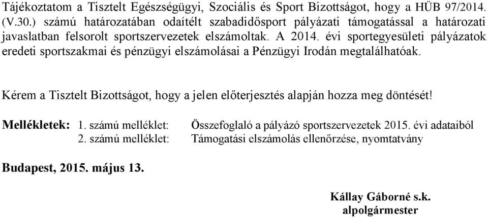 évi sportegyesületi pályázatok eredeti sportszakmai és pénzügyi elszámolásai a Pénzügyi Irodán megtalálhatóak.