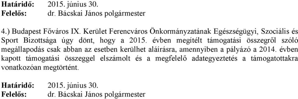 évben megítélt támogatási összegről szóló megállapodás csak abban az esetben kerülhet aláírásra, amennyiben a pályázó a 2014.