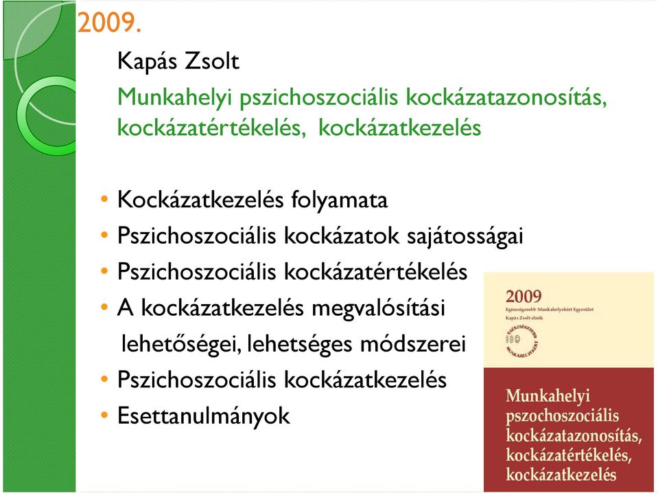 Pszichoszociális kockázatok sajátosságai Pszichoszociális kockázatértékelés A