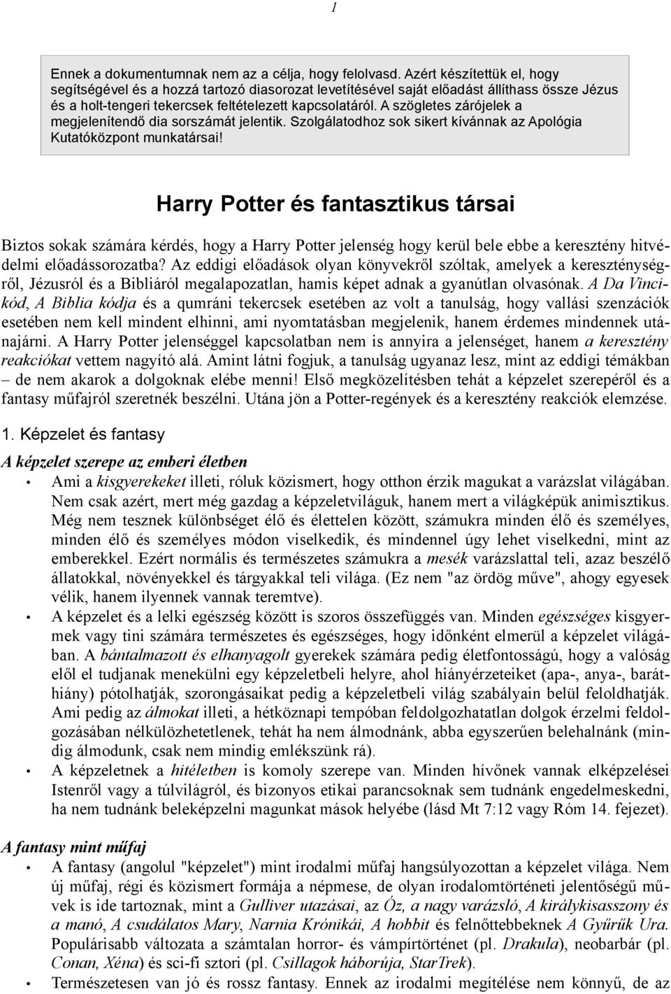 A szögletes zárójelek a megjelenítendő dia sorszámát jelentik. Szolgálatodhoz sok sikert kívánnak az Apológia Kutatóközpont munkatársai!