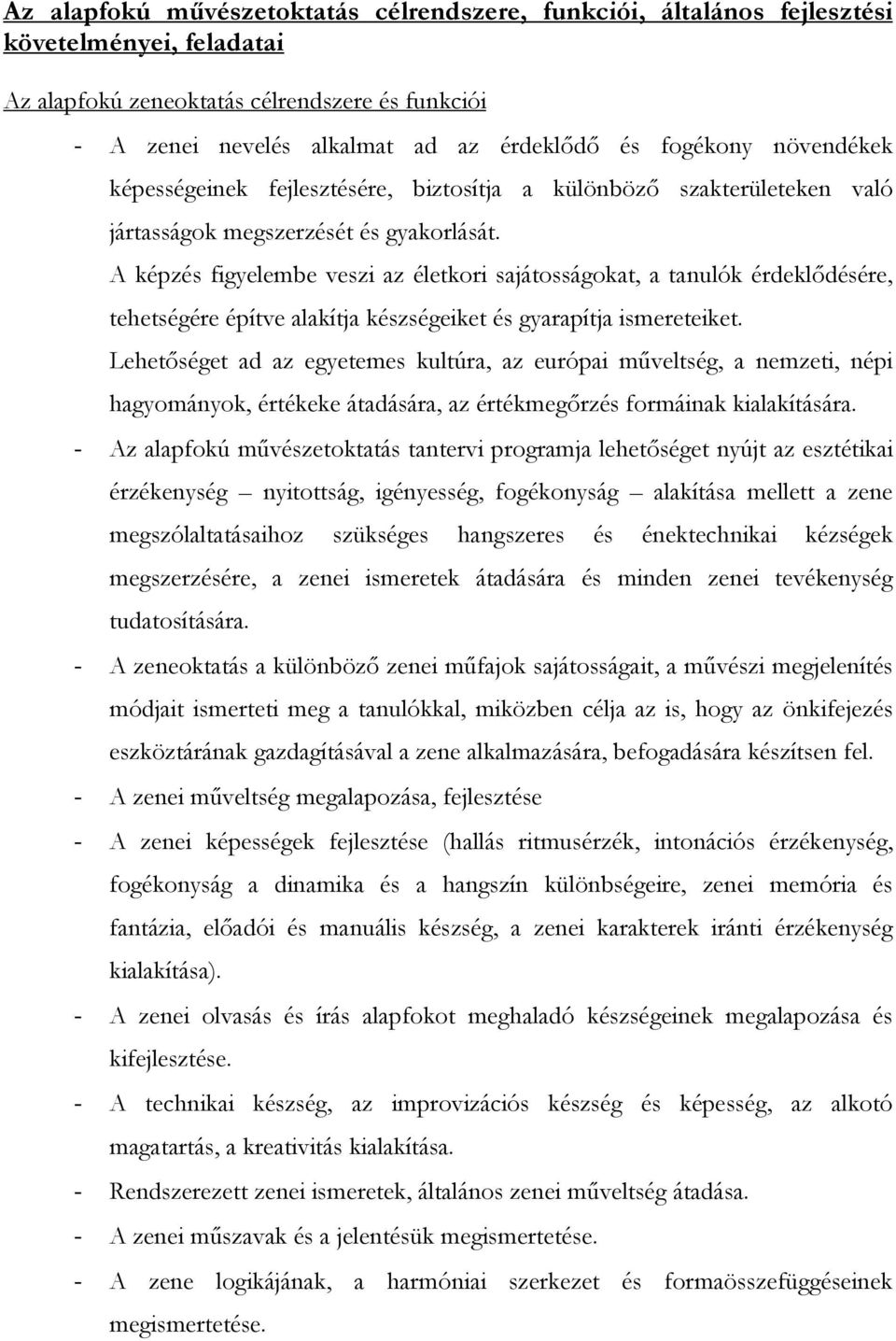 A képzés figyelembe veszi az életkori sajátosságokat, a tanulók érdeklődésére, tehetségére építve alakítja készségeiket és gyarapítja ismereteiket.