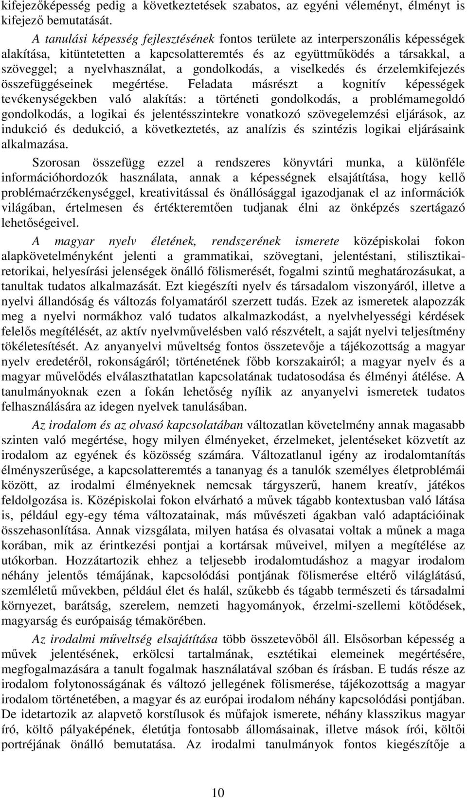 gondolkodás, a viselkedés és érzelemkifejezés összefüggéseinek megértése.