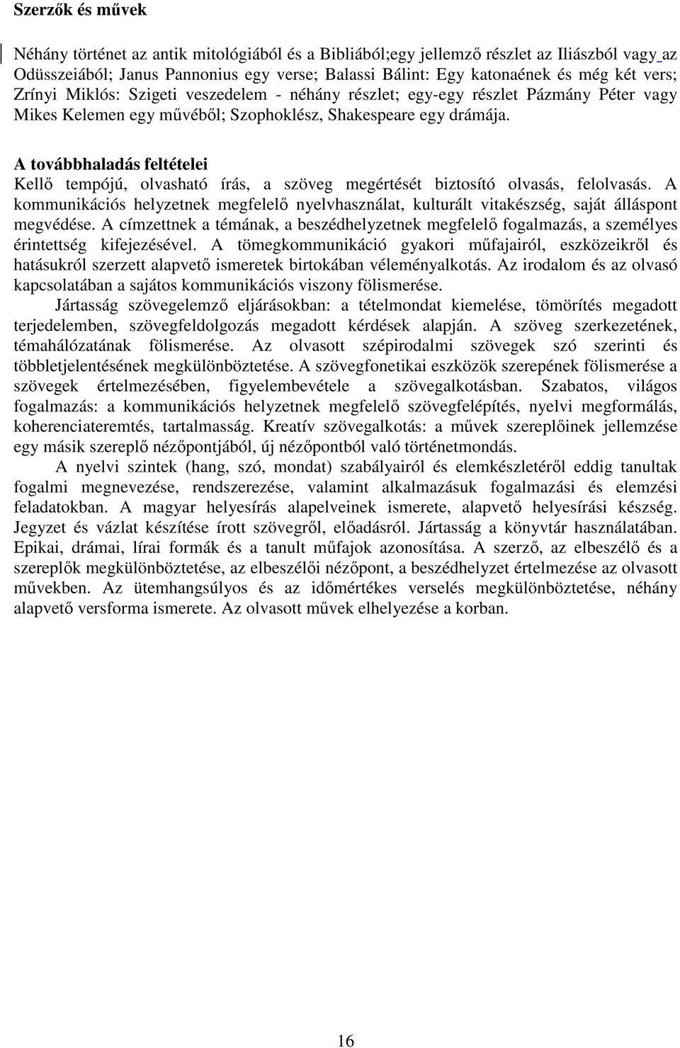 A továbbhaladás feltételei Kellı tempójú, olvasható írás, a szöveg megértését biztosító olvasás, felolvasás.