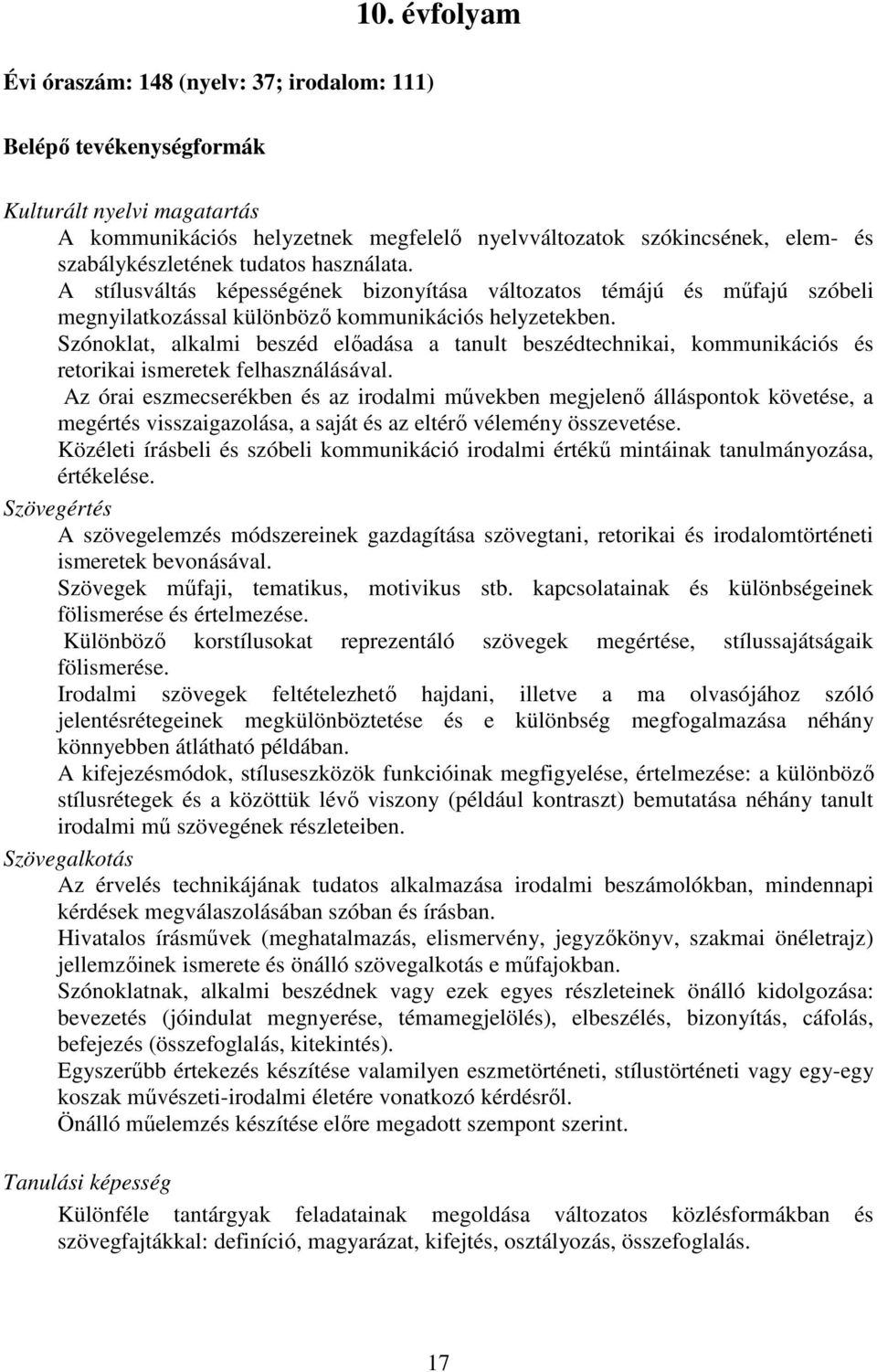 Szónoklat, alkalmi beszéd elıadása a tanult beszédtechnikai, kommunikációs és retorikai ismeretek felhasználásával.