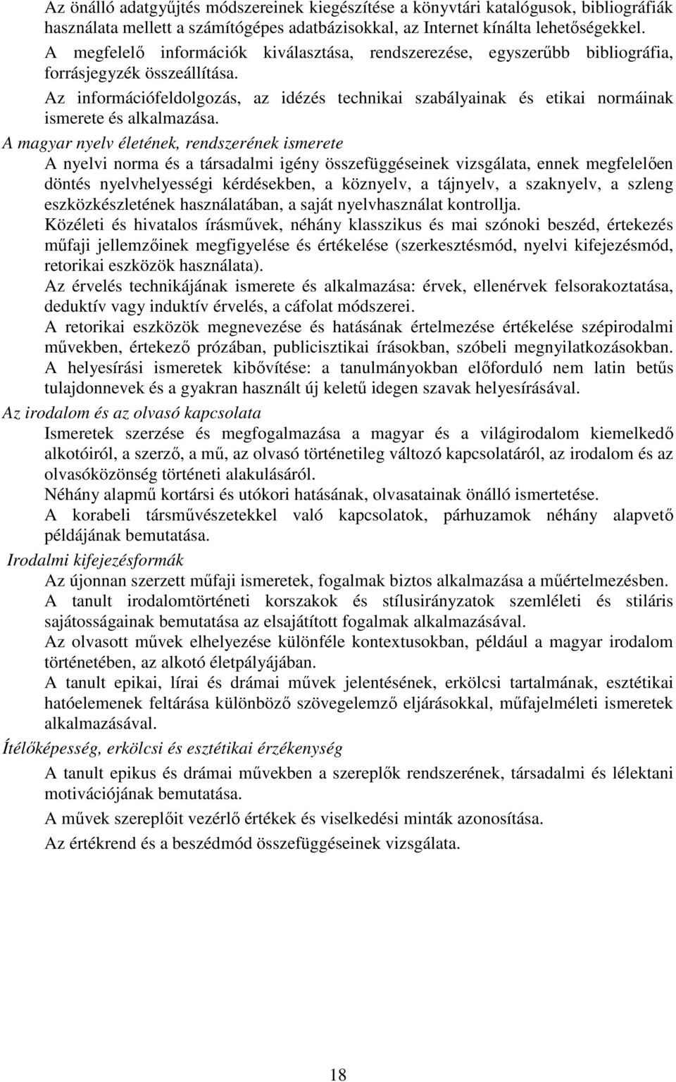 Az információfeldolgozás, az idézés technikai szabályainak és etikai normáinak ismerete és alkalmazása.