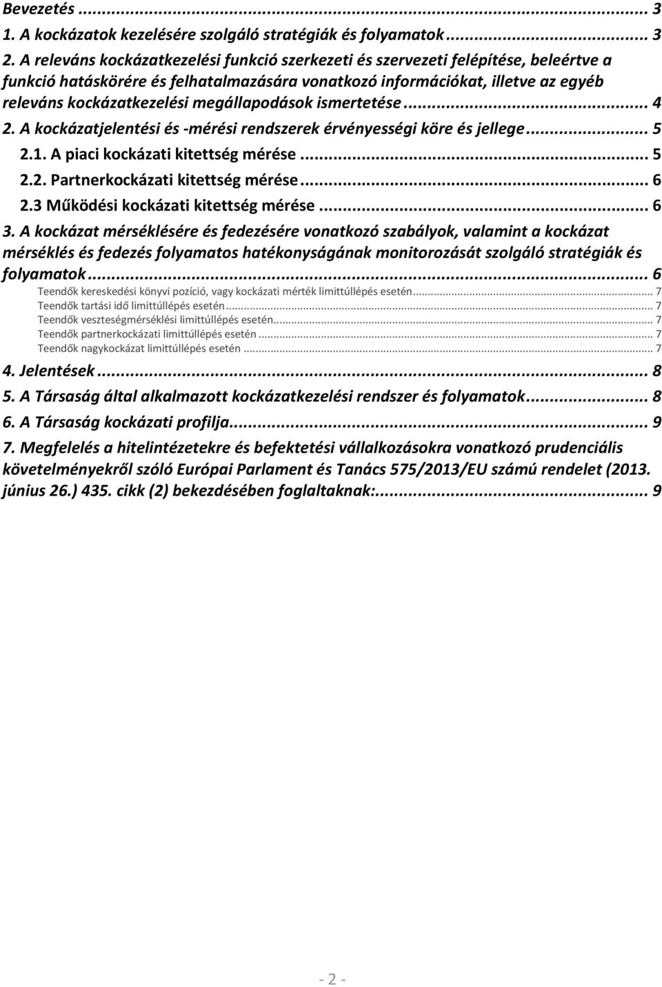 megállapodások ismertetése... 4 2. A kockázatjelentési és -mérési rendszerek érvényességi köre és jellege... 5 2.1. A piaci kockázati kitettség mérése... 5 2.2. Partnerkockázati kitettség mérése... 6 2.