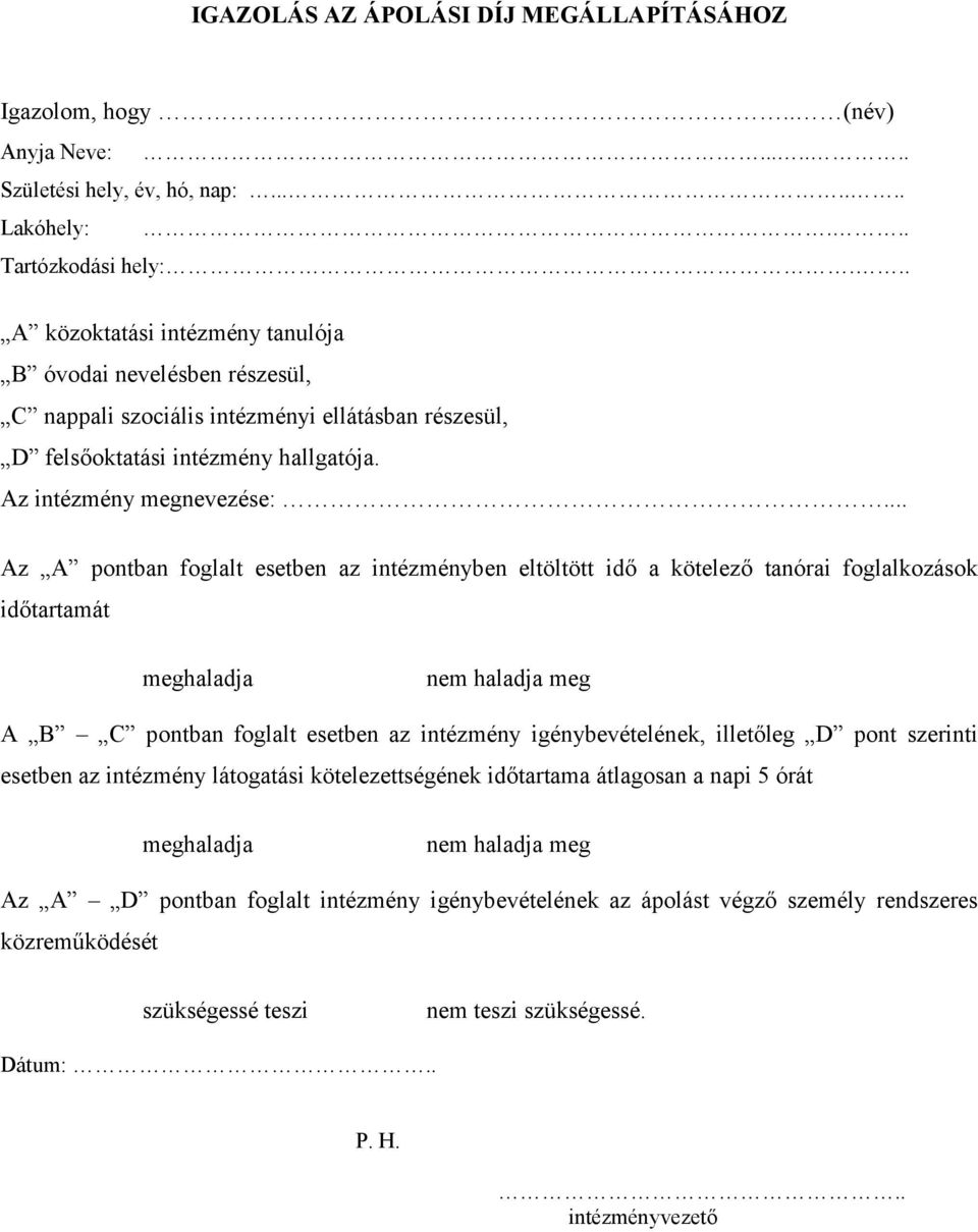 .. Az A pontban foglalt esetben az intézményben eltöltött id" a kötelez" tanórai foglalkozások id"tartamát meghaladja nem haladja meg A B C pontban foglalt esetben az intézmény igénybevételének,