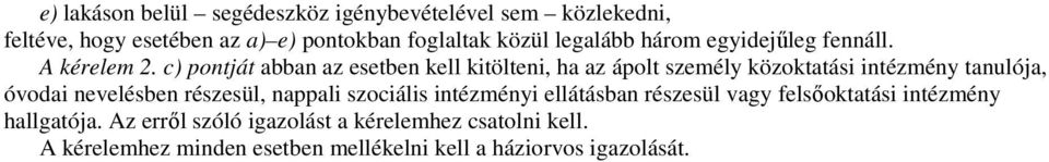 c) pontját abban az esetben kell kitölteni, ha az ápolt személy közoktatási intézmény tanulója, óvodai nevelésben részesül,