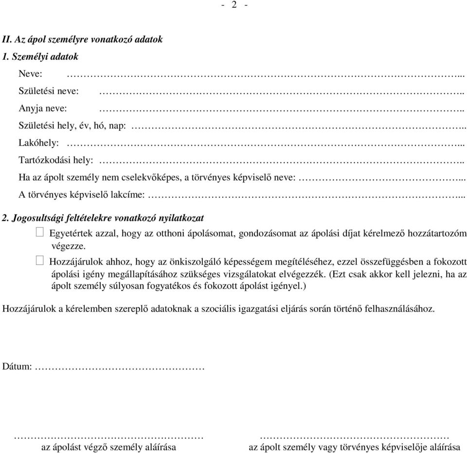 Jogosultsági feltételekre vonatkozó nyilatkozat Egyetértek azzal, hogy az otthoni ápolásomat, gondozásomat az ápolási díjat kérelmezı hozzátartozóm végezze.