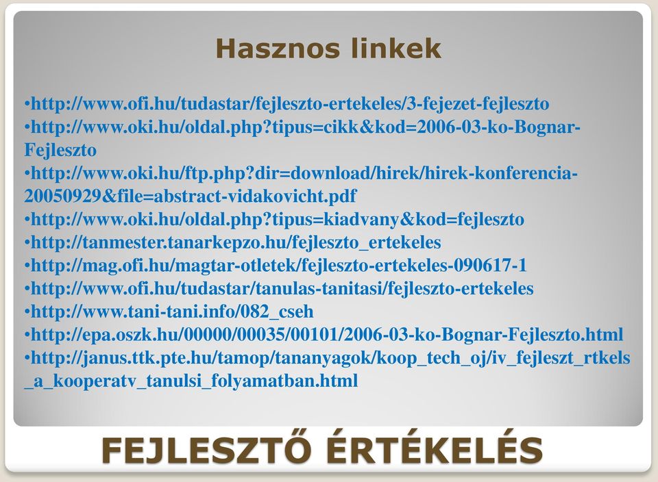 tanarkepzo.hu/fejleszto_ertekeles http://mag.ofi.hu/magtar-otletek/fejleszto-ertekeles-090617-1 http://www.ofi.hu/tudastar/tanulas-tanitasi/fejleszto-ertekeles http://www.tani-tani.