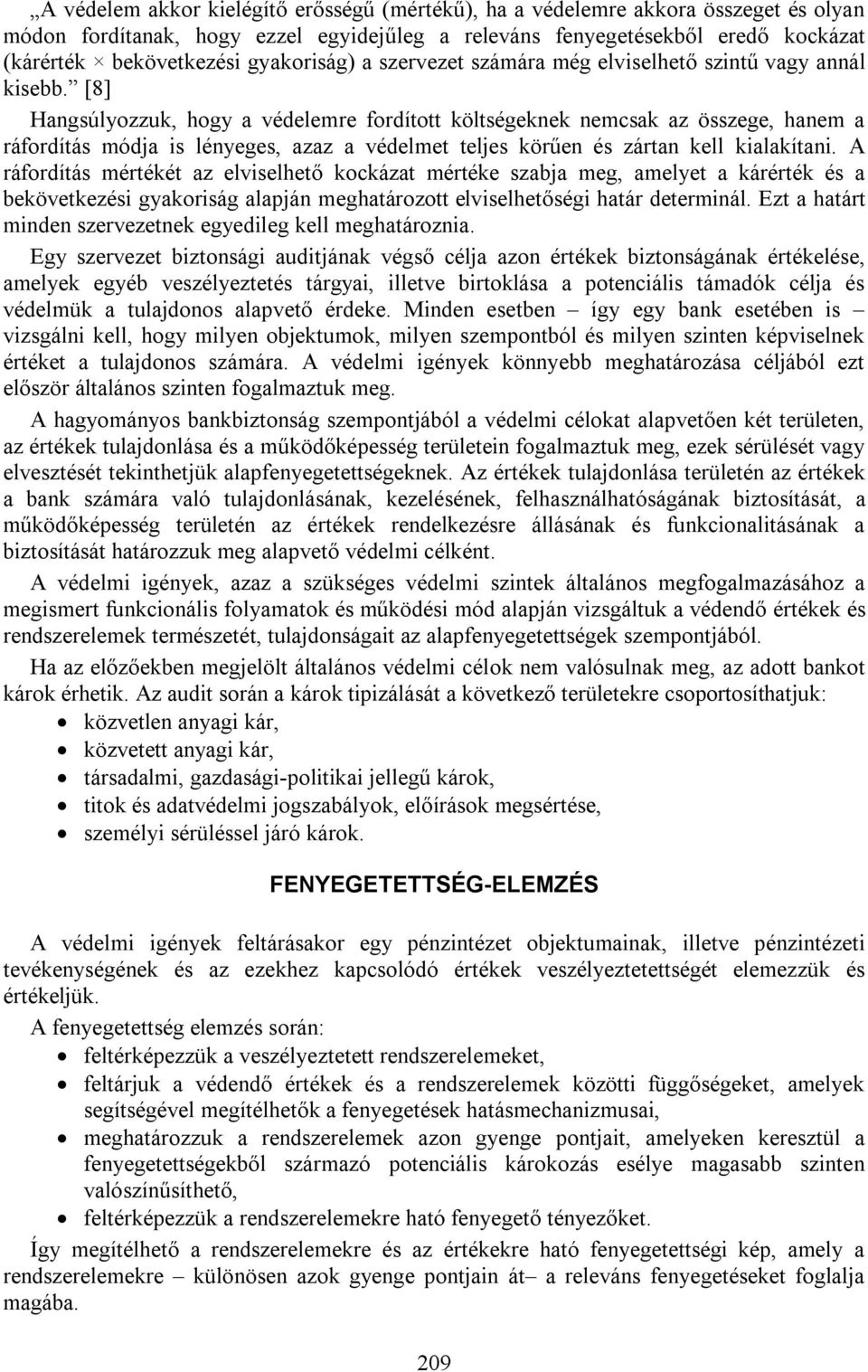 [8] Hangsúlyozzuk, hogy a védelemre fordított költségeknek nemcsak az összege, hanem a ráfordítás módja is lényeges, azaz a védelmet teljes körűen és zártan kell kialakítani.
