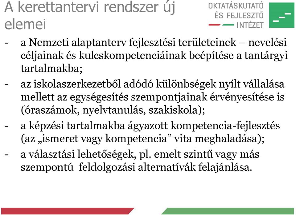 szempontjainak érvényesítése is (óraszámok, nyelvtanulás, szakiskola); - a képzési tartalmakba ágyazott kompetencia-fejlesztés (az