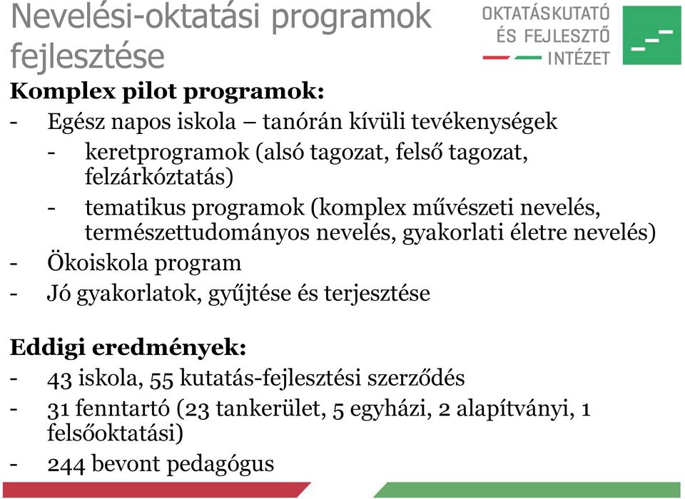 természettudományos nevelés, gyakorlati életre nevelés) - Ökoiskola program - Jó gyakorlatok, gyűjtése és terjesztése Eddigi