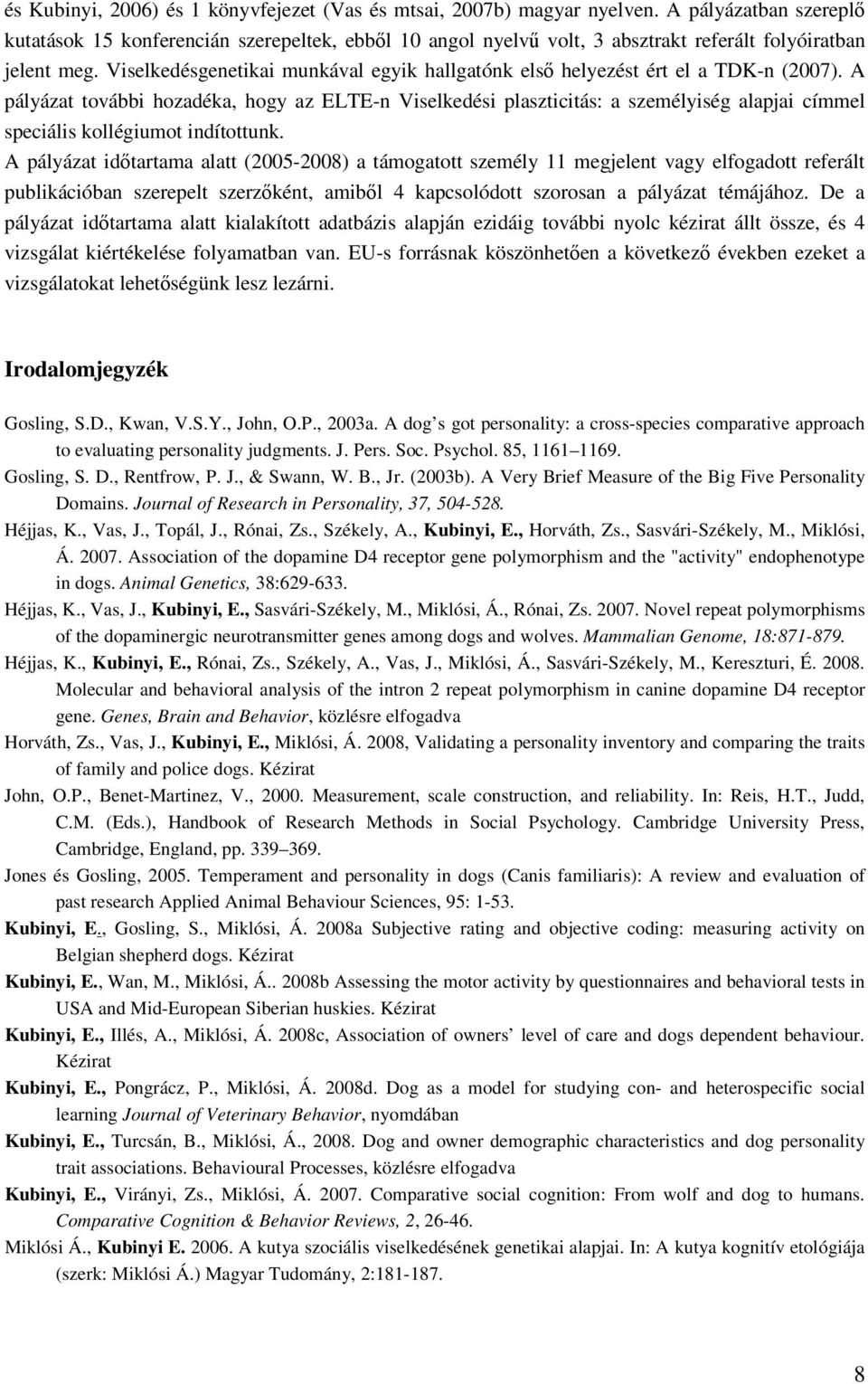 Viselkedésgenetikai munkával egyik hallgatónk első helyezést ért el a TDK-n (2007).