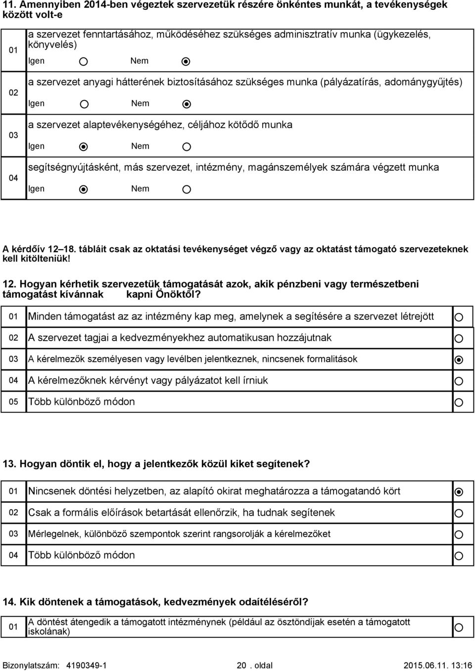 segítségnyújtásként, más szervezet, intézmény, magánszemélyek számára végzett munka Igen Nem A kérdőív 12 18.