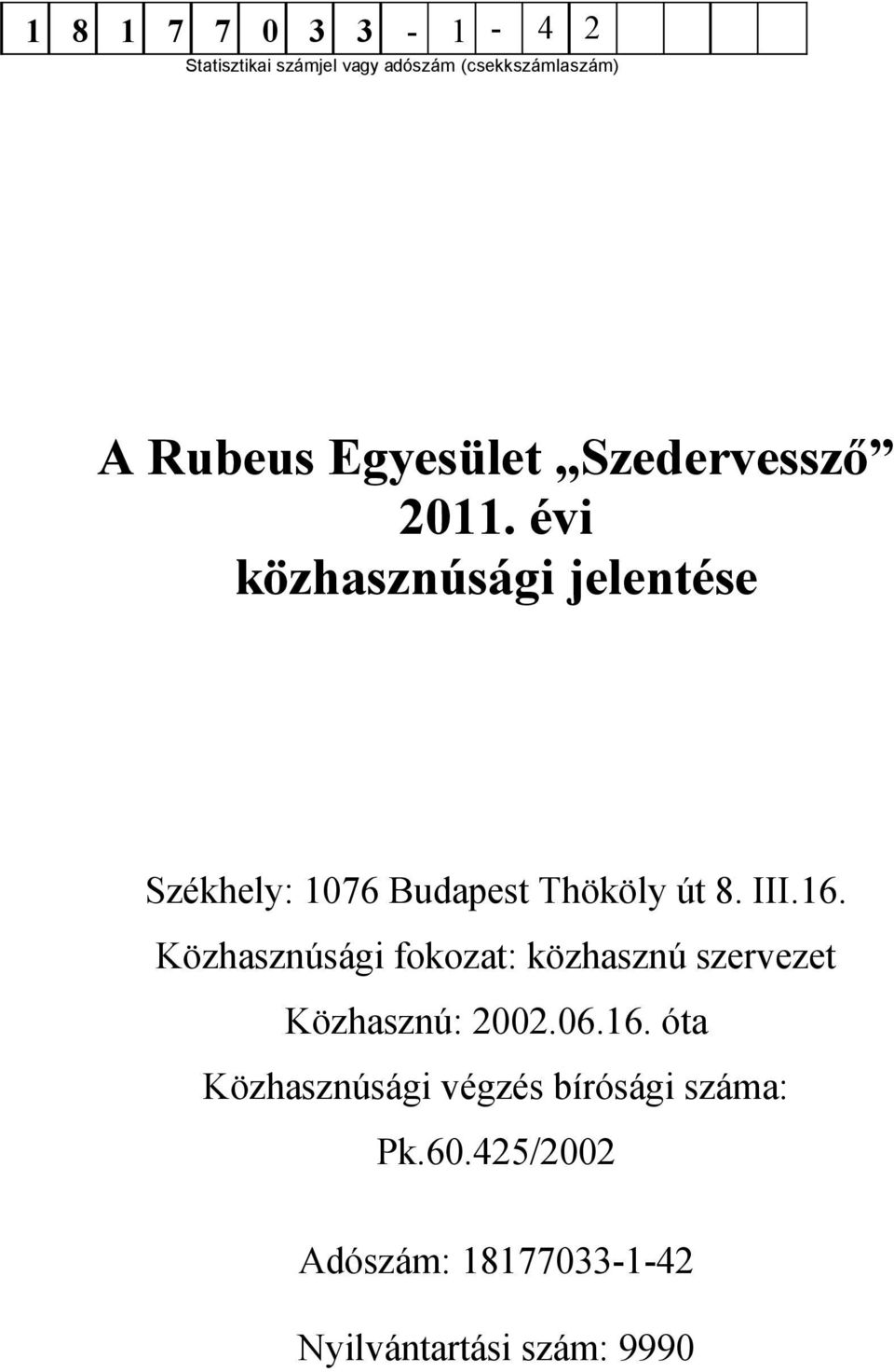 Közhasznúsági fokozat: közhasznú szervezet Közhasznú: 2002.06.16.