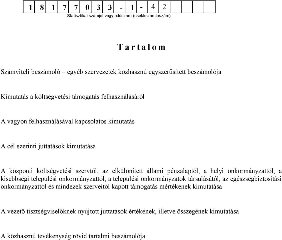 állami pénzalaptól, a helyi önkormányzattól, a kisebbségi települési önkormányzattól, a települési önkormányzatok társulásától, az egészségbiztosítási önkormányzattól és mindezek