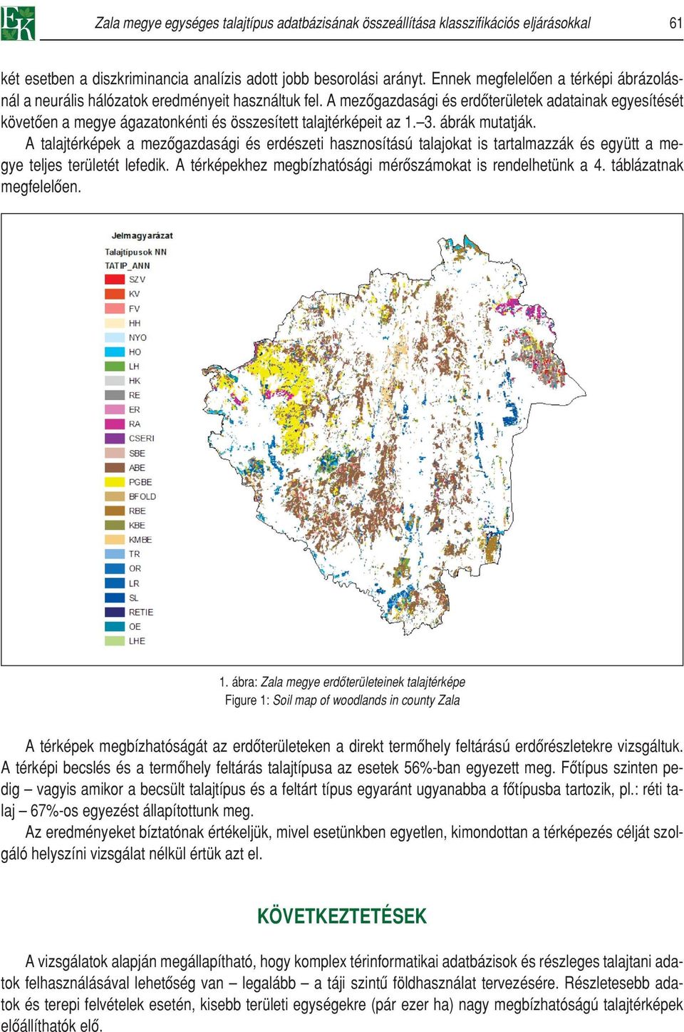 A mezôgazdasági és erdôterületek adatainak egyesítését követôen a megye ágazatonkénti és összesített talajtérképeit az 1. 3. ábrák mutatják.