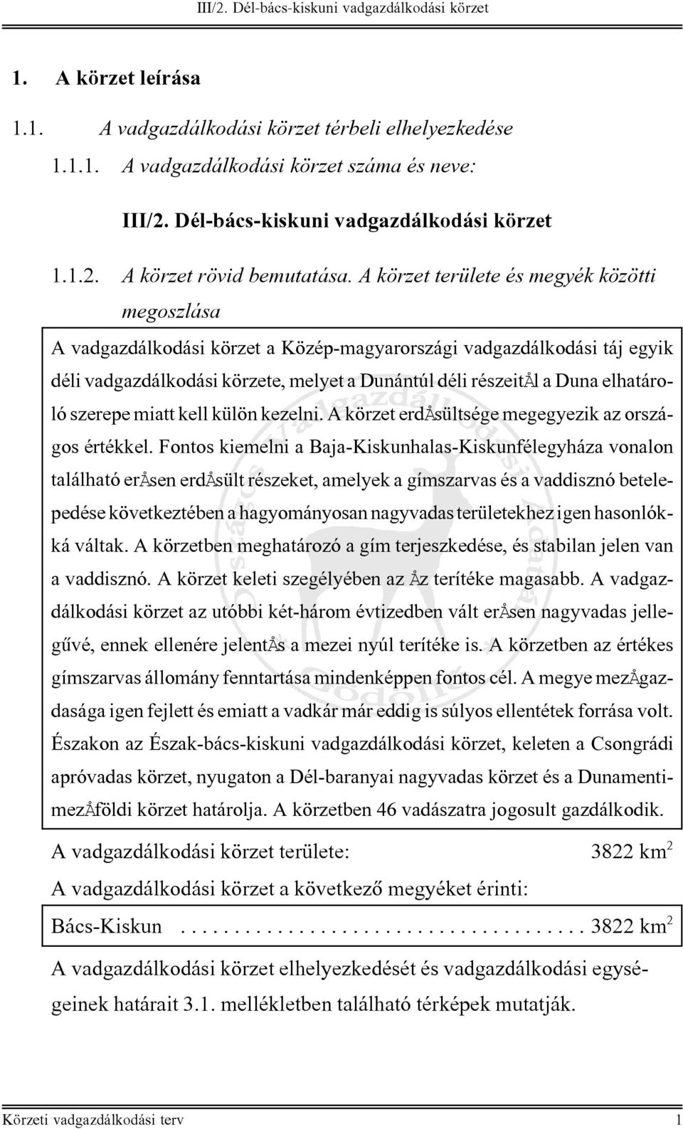 szerepe miatt kell külön kezelni. A körzet erdåsültsége megegyezik az országos értékkel.